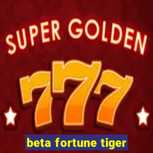 beta fortune tiger